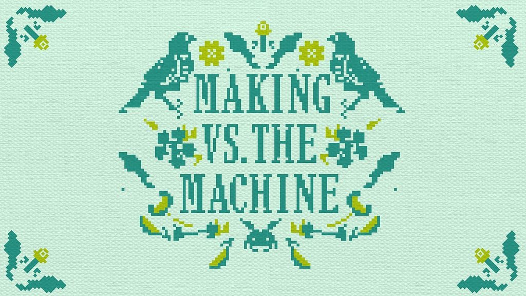 a cross stick image with brids and flowers that says making vs. the machine