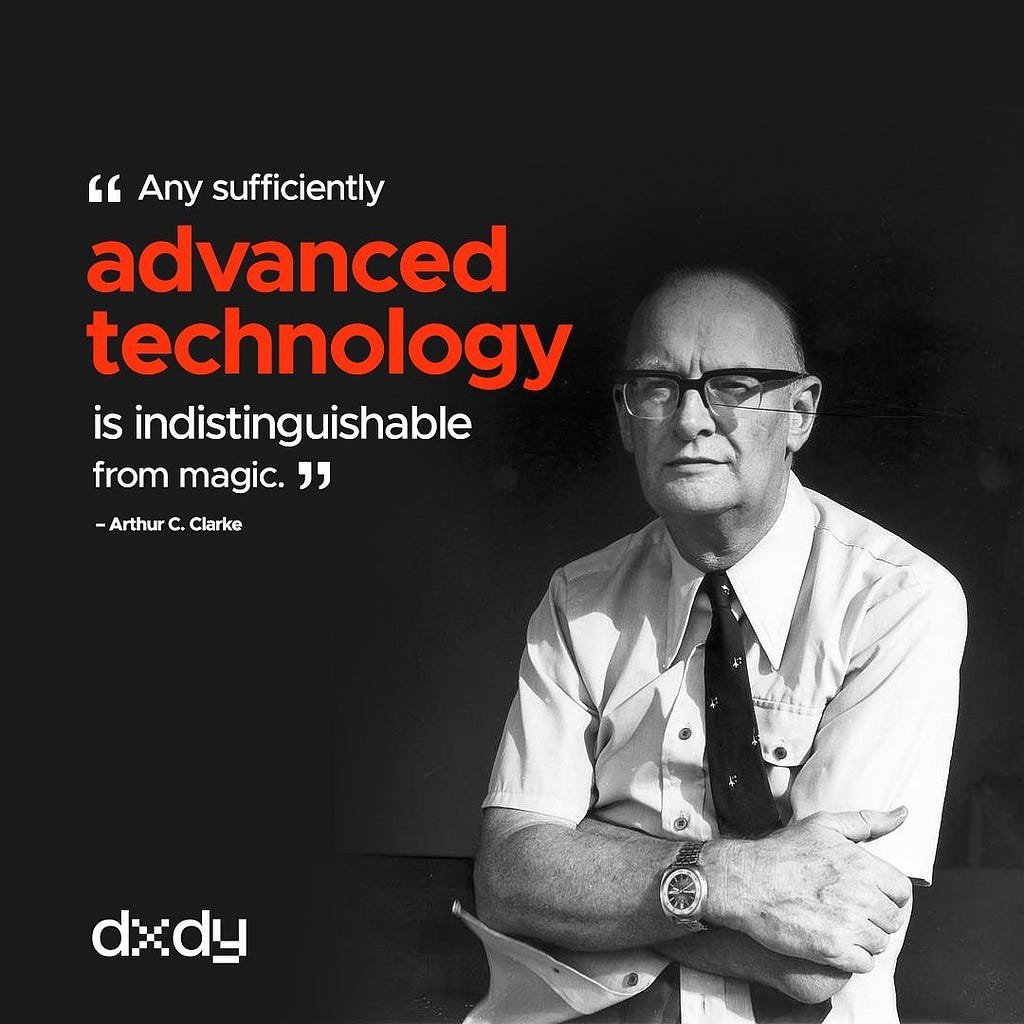 An image of Arthur C. Clarke with a quote: “Any sufficiently advanced technology is indistinguishable from magic.” The image shows him in glasses and in black and white with the quote captured in color. This quote is later referejcend in the article.