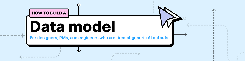 Illustrated header showing the text “How to build a data model” inside a bold bordered box, and the subtitle “For designers, PMs, and engineers who are tired of generic AI outputs.”