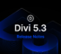 Divi 5.3 Release Notes