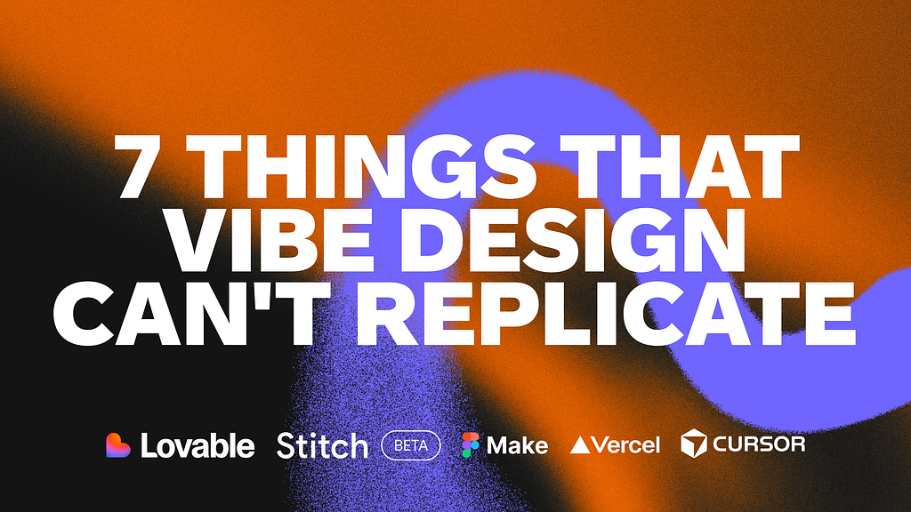 Bold white text reading “7 THINGS THAT VIBE DESIGN CAN’T REPLICATE” over a textured orange, black, and purple abstract background. Logos for Lovable, Stitch, Figma Make, Vercel, and Cursor appear along the bottom.