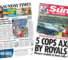 'Agony for Arsenal' and '5 cops axed' at Kensington Palace
