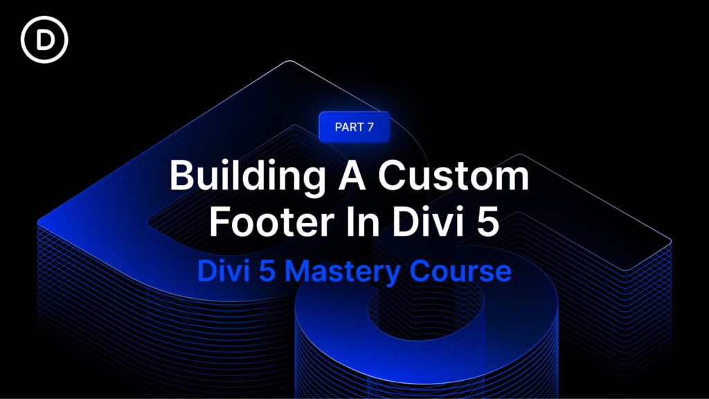 Part 7: Building A Custom Footer In Divi 5