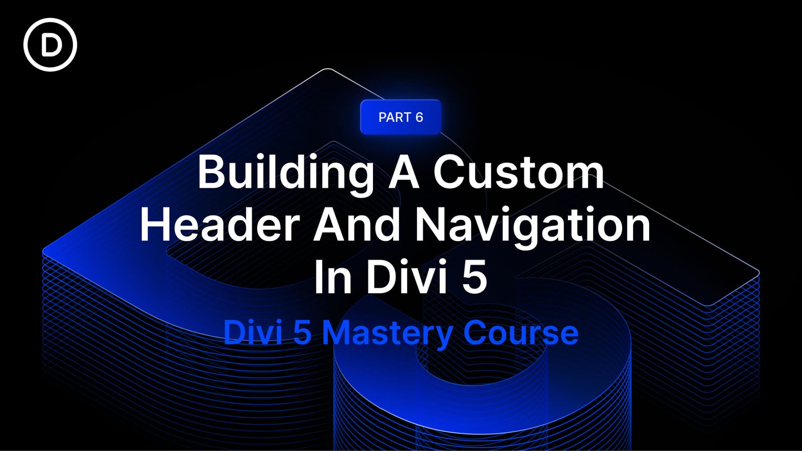 Part 6: Building A Custom Header And Navigation In Divi 5