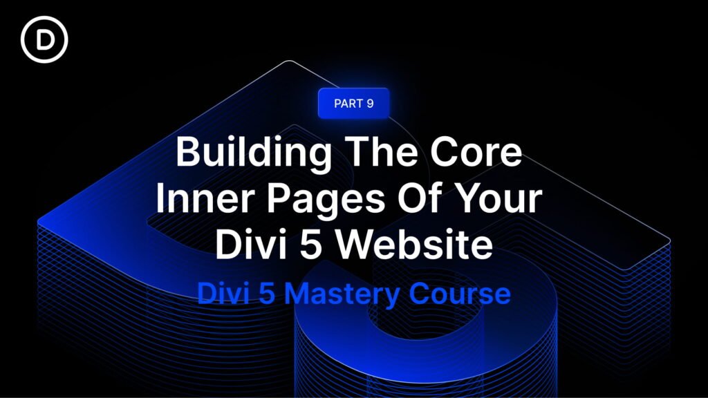 Part 9: Building The Core Inner Pages Of Your Divi 5 Website