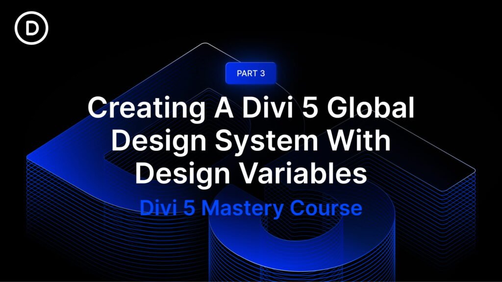 Part 3: Creating A Divi 5 Global Design System With Design Variables