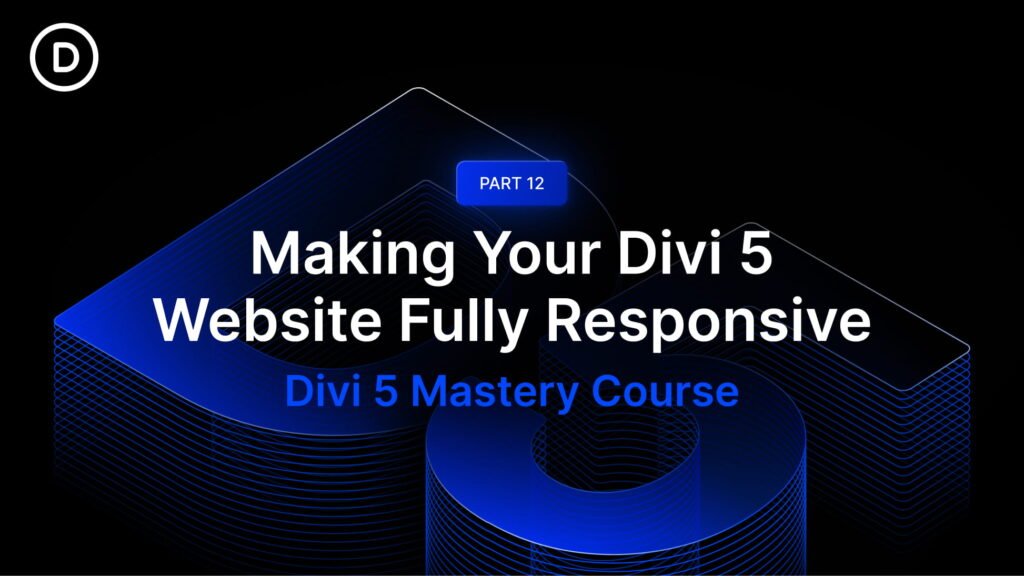 Part 12: Making Your Divi 5 Website Fully Responsive