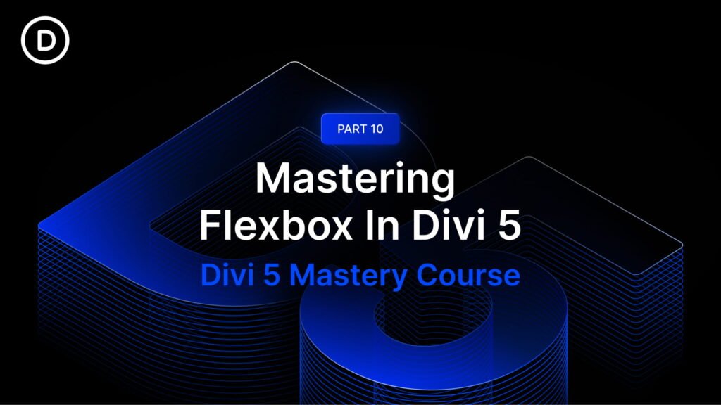 Part 10: Mastering Flexbox In Divi 5