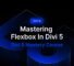 Part 10: Mastering Flexbox In Divi 5