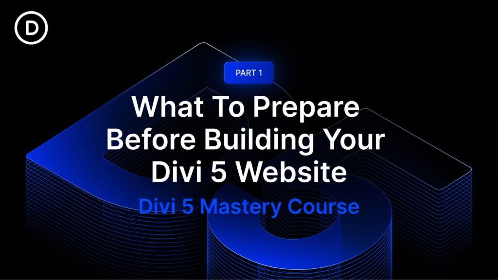 Part 1: What To Prepare Before Building Your Divi 5 Website