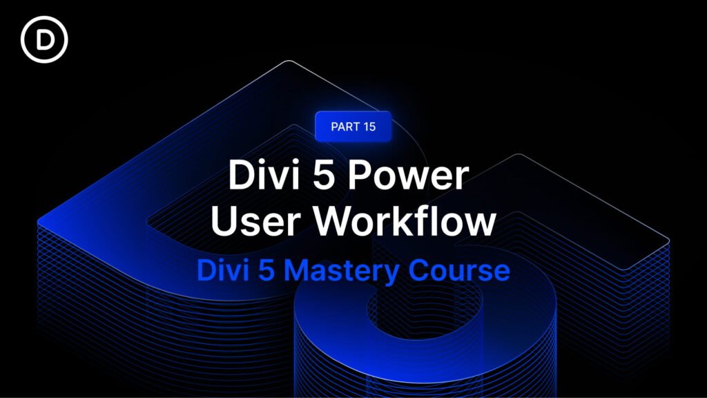 Part 15: Divi 5 Power User Workflow