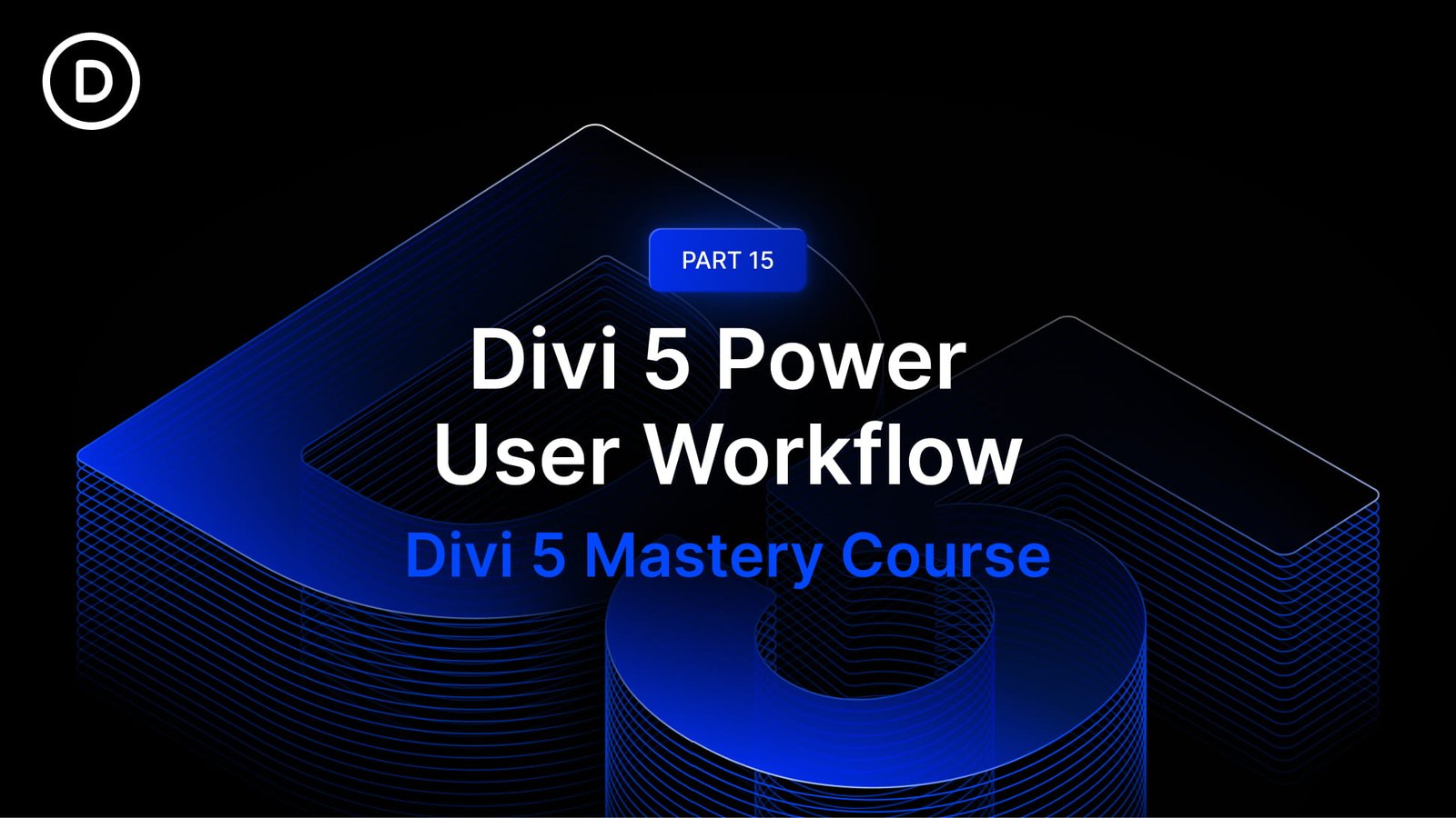 Part 15: Divi 5 Power User Workflow