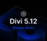 Divi 5.12 Release Notes