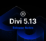 Divi 5.13 Release Notes